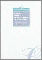 UNA VIDA PRESENTE: ESTUDIOS SOBRE JULIÁN MARÍAS