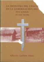 Frontera del Chaco en la gobernación del Tucumán 1750-1810, la