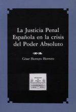Justicia penal española en la crisis del poder absoluto, la
