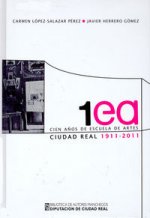 CIEN AÑOS DE ESCUELA DE ARTES DE CIUDAD REAL 1911 2011