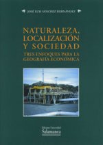 Naturaleza, localización y sociedad. Tres enfoques para la Geografía Económica