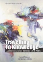 Travelling to Knowledfe. An essay on Louis Dudek's long poems