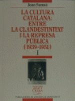 La cultura catalana entre la clandestinitat i la represa pública (1939-1951), vol. I