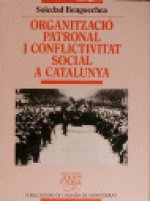 ORGANITZACIO PATRONAL I CONFLICTIVITAT SOCIAL A CATALUNYA