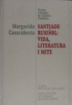 SANTIAGO RUSIÑOL: VIDA, LITERATURA I MITE