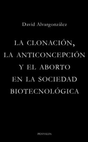 CLONACION, LA ANTICONCEPCION Y EL ABORTO EN LA SOCIEDAD BIOTECNOLOGICA, LA