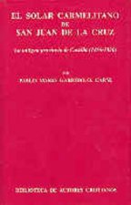 El solar carmelitano de San Juan de la Cruz. I: La antigua provincia de Castilla (1416-1836)