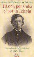 Pasión por Cuba y por la Iglesia. Aproximación biográfica al P. Félix Varela