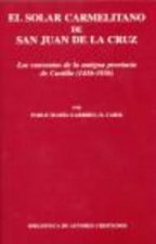 El solar carmelitano de San Juan de la Cruz. II: Los conventos de la antigua provincia de Castilla (