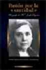 Pasión por la santidad. Biografía de M.ª Josefa Segovia