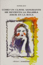 COMO UN CLAVEL SANGRANTE ME REVIENTA LA PALABRA AMOR EN BOCA