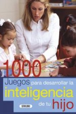 1000 JUEGOS PARA DESARROLLAR LA INTELIGENCIA DE TU HIJO