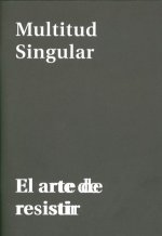 Multitud singular. El arte de resistir