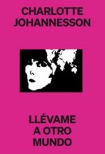 CHARLOTTE JOHANNESSON. LLEVAME A OTRO MUNDO