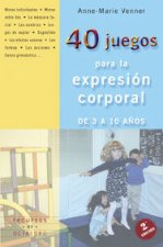 40 JUEGOS PARA LA EXPRESION CORPORAL DE 3 A 10 AÑOS
