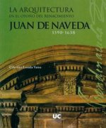 La arquitectura en el otoño del Renacimiento: Juan de Naveda, 1590-1638