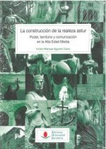 La construcción de la realeza astur: poder, territorio y comunicación en la Alta Edad Media