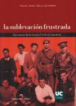 La sublevación frustrada Los inicios de la guerra civil en Cantabria