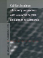 CABILDOS INSULARES, SITUACION Y PERSPECTIVAS ANTE LA REFORMA DE 1996, DEL ESTATUTO DE AUTONOMIA