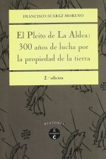 PLEITO DE LA ALDEA: 300 AÑOS DE LUCHA POR LA PROPIEDAD DE LA TIERRA, EL