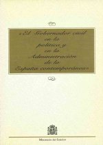El gobernador civil en la política y en la administración de la España contemporánea