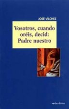 Vosotros, cuando oréis, decid: Padre nuestro