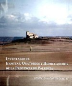 INVENTARIO DE ERMITAS, ORATORIOS Y HUMILLADORES DE LA PROVINCIA DE PALENCIA