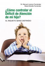 ¿Cómo controlar el Déficit de Atención de mi hijo? EL INQUIETO GENIO DISTRAÍDO