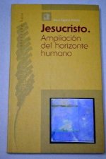 Jesucristo. Ampliación del horizonte humano