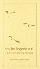 Hoy he llegado a Ti...