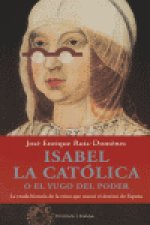 Isabel La Católica o el yugo del poder
