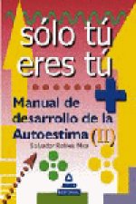 Sólo tú eres tú. Manual de desarrollo de la autoestima (ii).