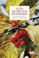 GUÍA DE FRUTOS SILVESTRES DE LA PENÍNSULA Y BALEARES