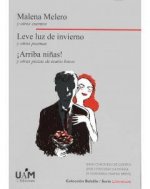 Malena Melero y otros cuentos. Leve luz de invierno y otros poemas. ­Arriba niñas! y otras piezas de