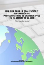 UNA GUÍA PARA LA REALIZACIÓN Y SUPERVISIÓN DE PROYECTOS FINAL DE CARRERA. (PFC) EN EL ÁMBITO DE LA W