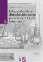 GéNERO, IDENTIDAD Y DRAMA HISTóRICO ESCRITO POR MUJERES EN ESPAñA. 1975-2010