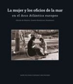 La mujer y los oficios de la mar en el Arco Atlántico europeo