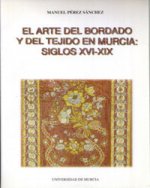 Arte del Bordado y del Tejido en Murcia, el (Siglos Xvi -Xix)