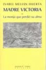 MADRE VICTORIA (O LA MONJA QUE PERDIO SU ALMA)