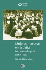 MUJERES MASONAS EN ESPAÑA: DICCIONARIO BIOGRAFICO (1868-1939)
