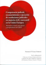 Competencia judicial, reconocimiento y ejecución de resoluciones judiciales en materia civil y merca