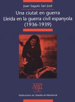 Una ciutat en guerra. Lleida en la guerra civil espanyola (1936-1939)