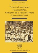 L'obra cívica del tenor Francesc Viñas. Cent anys de la Festa de l'Arbre Fruiter (1904-2003)