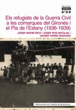 Els refugiats de la Guerra Civil a les comarques del Gironès i el Pla de l'Estany (1936-1939)