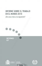 Informe sobre el trabajo en el mundo 2010. ¿De una crisis a la siguiente?