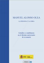 Manuel Alonso Olea la persona y la obra. Estudios y semblanzas en el décimo aniversario de su muerte