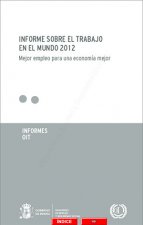 Informe sobre el trabajo en el mundo 2012. Mejor empleo para una economía mejor.