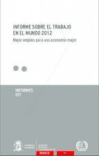 Informe sobre el trabajo en el mundo 2012. Mejor empleo para una economía mejor.