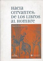 HACIA CERVANTES: DE LOS LIBROS AL HOMBRE