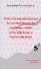 Sobre la estructura de la norma penal: La polémica entre valorativismo e imperativismo